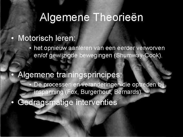 Algemene Theorieën • Motorisch leren: • het opnieuw aanleren van eerder verworven en/of gewijzigde