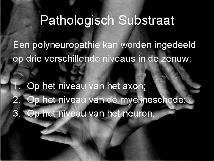 Pathologisch Substraat Een polyneuropathie kan worden ingedeeld op drie verschillende niveaus in de zenuw: