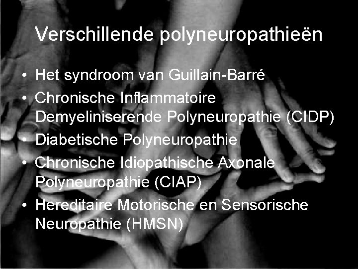 Verschillende polyneuropathieën • Het syndroom van Guillain-Barré • Chronische Inflammatoire Demyeliniserende Polyneuropathie (CIDP) •