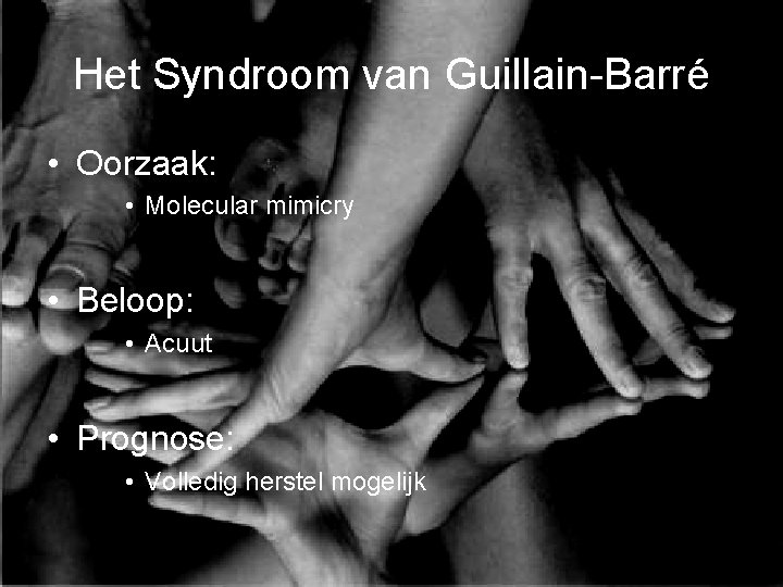 Het Syndroom van Guillain-Barré • Oorzaak: • Molecular mimicry • Beloop: • Acuut •