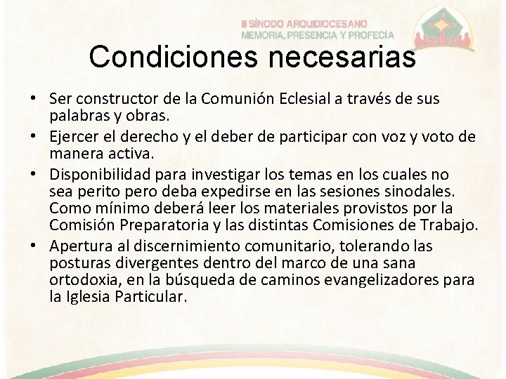 Condiciones necesarias • Ser constructor de la Comunión Eclesial a través de sus palabras