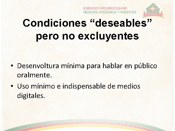 Condiciones “deseables” pero no excluyentes • Desenvoltura mínima para hablar en público oralmente. •