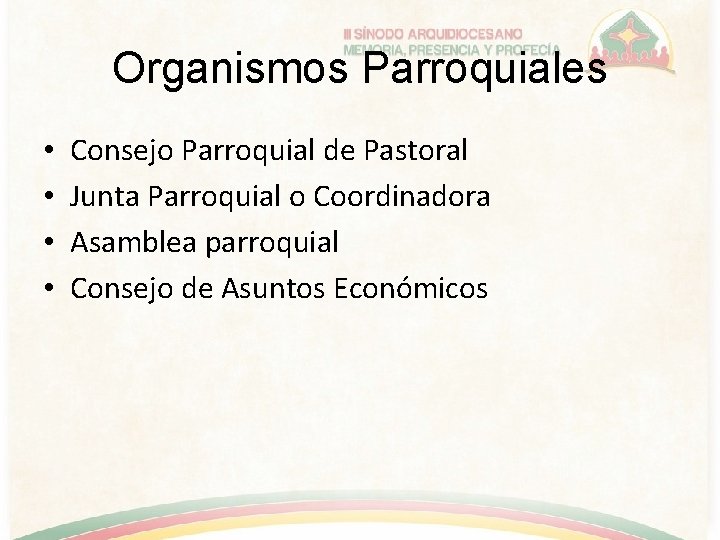 Organismos Parroquiales • • Consejo Parroquial de Pastoral Junta Parroquial o Coordinadora Asamblea parroquial