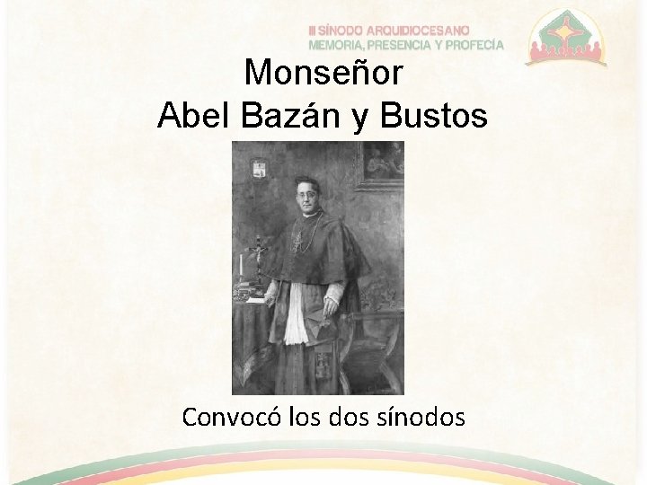 Monseñor Abel Bazán y Bustos Convocó los dos sínodos 