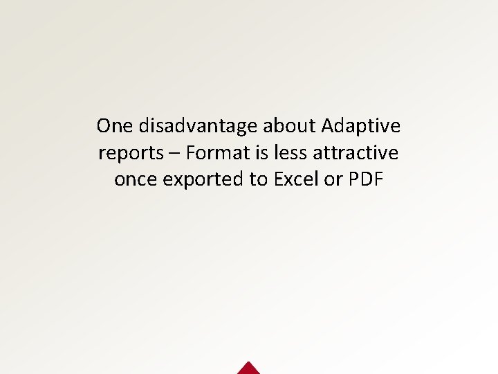 One disadvantage about Adaptive reports – Format is less attractive once exported to Excel