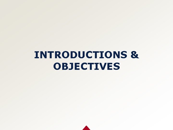 INTRODUCTIONS & OBJECTIVES 