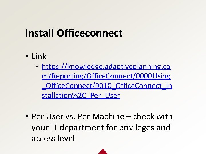 Install Officeconnect • Link • https: //knowledge. adaptiveplanning. co m/Reporting/Office. Connect/0000 Using _Office. Connect/9010_Office.