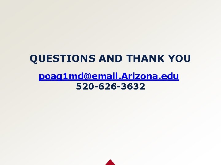 QUESTIONS AND THANK YOU poag 1 md@email. Arizona. edu 520 -626 -3632 