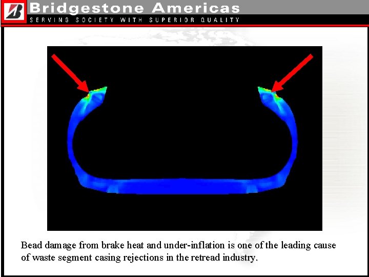Bead damage from brake heat and under-inflation is one of the leading cause of