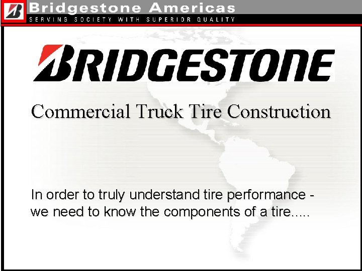 Commercial Truck Tire Construction In order to truly understand tire performance we need to