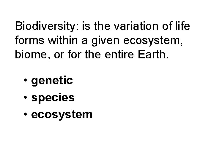 Biodiversity: is the variation of life forms within a given ecosystem, biome, or for