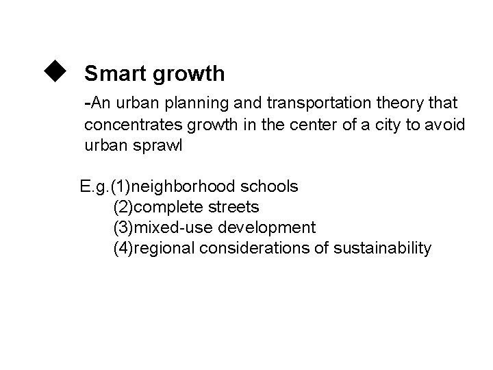 u Smart growth -An urban planning and transportation theory that concentrates growth in the