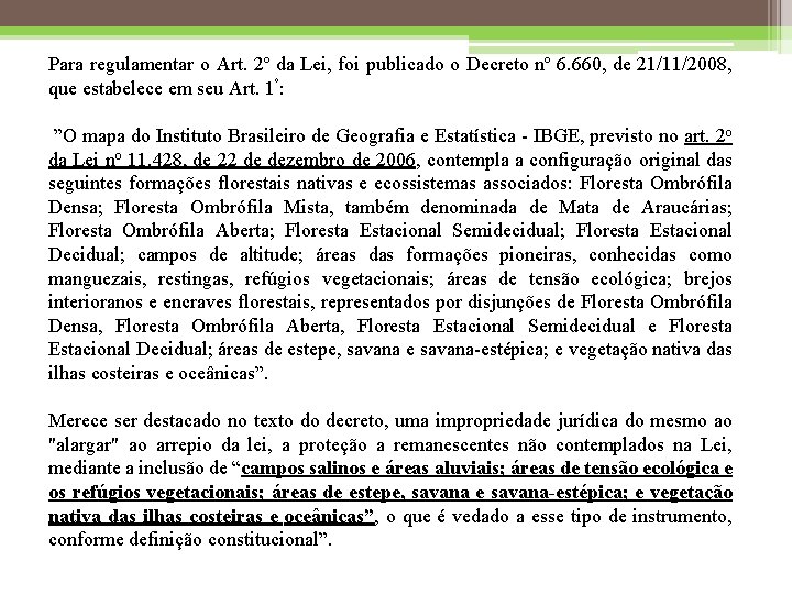 Para regulamentar o Art. 2º da Lei, foi publicado o Decreto nº 6. 660,