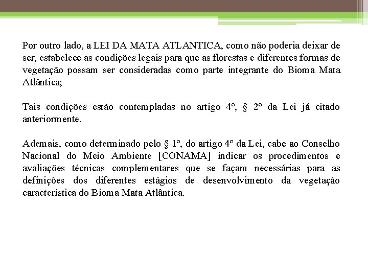 Por outro lado, a LEI DA MATA ATLANTICA, como não poderia deixar de ser,