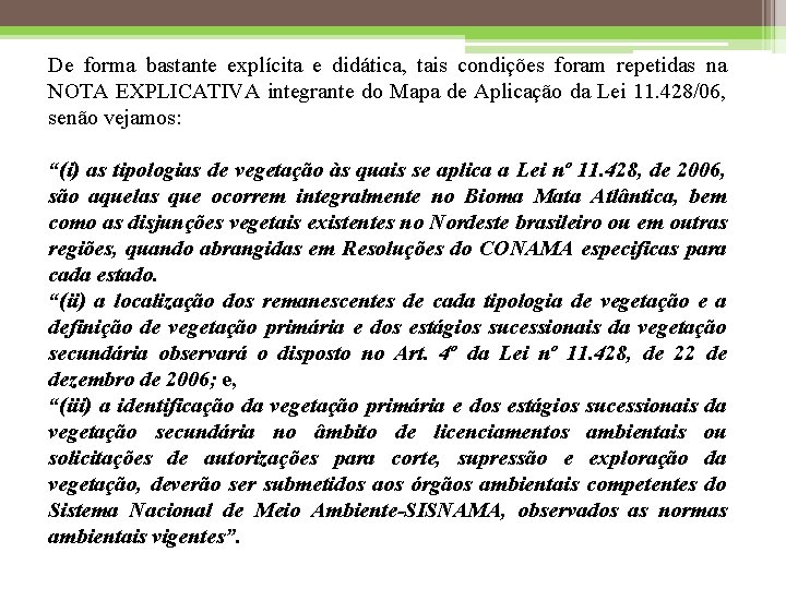 De forma bastante explícita e didática, tais condições foram repetidas na NOTA EXPLICATIVA integrante