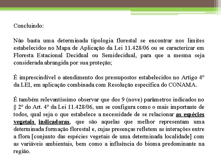 Concluindo: Não basta uma determinada tipologia florestal se encontrar nos limites estabelecidos no Mapa