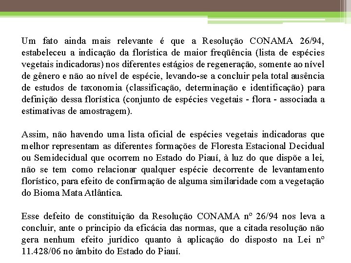 Um fato ainda mais relevante é que a Resolução CONAMA 26/94, estabeleceu a indicação