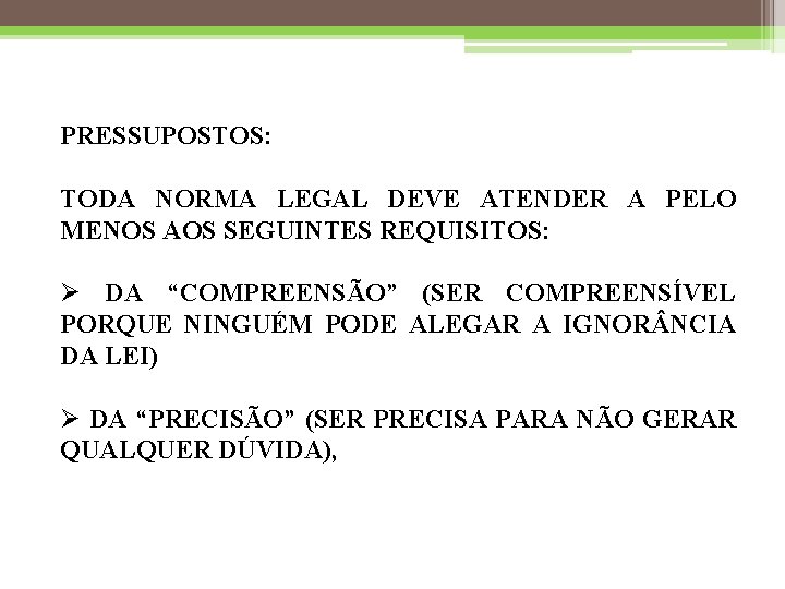 PRESSUPOSTOS: TODA NORMA LEGAL DEVE ATENDER A PELO MENOS AOS SEGUINTES REQUISITOS: Ø DA