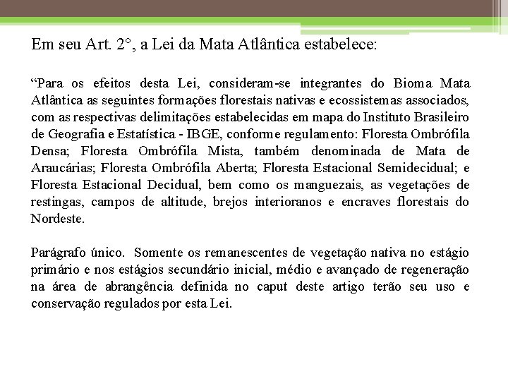 Em seu Art. 2°, a Lei da Mata Atlântica estabelece: “Para os efeitos desta