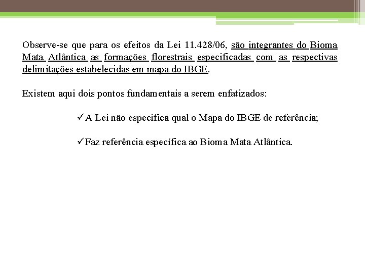 Observe-se que para os efeitos da Lei 11. 428/06, são integrantes do Bioma Mata