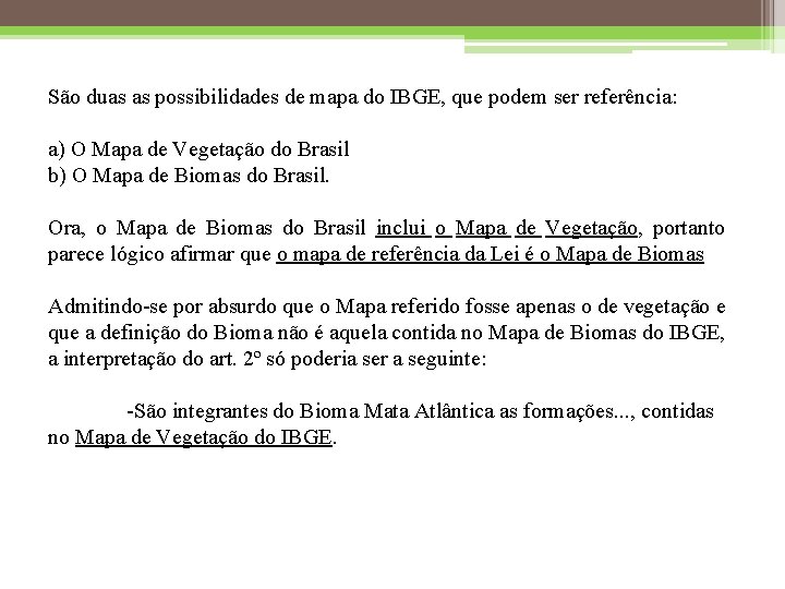 São duas as possibilidades de mapa do IBGE, que podem ser referência: a) O
