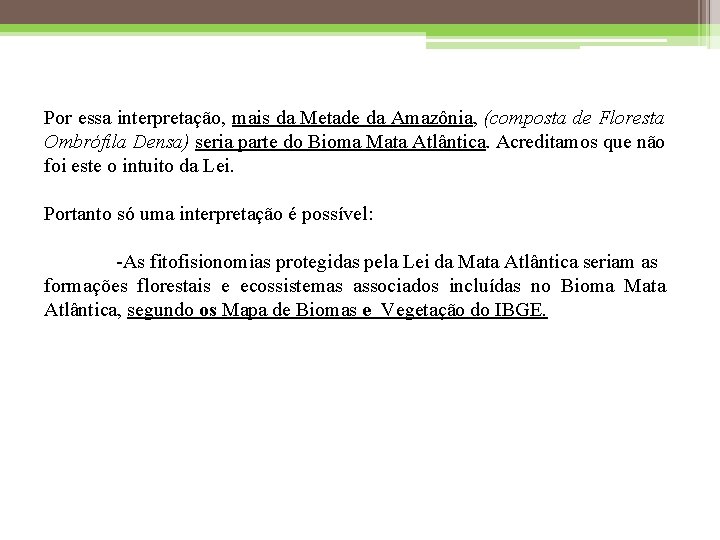 Por essa interpretação, mais da Metade da Amazônia, (composta de Floresta Ombrófila Densa) seria