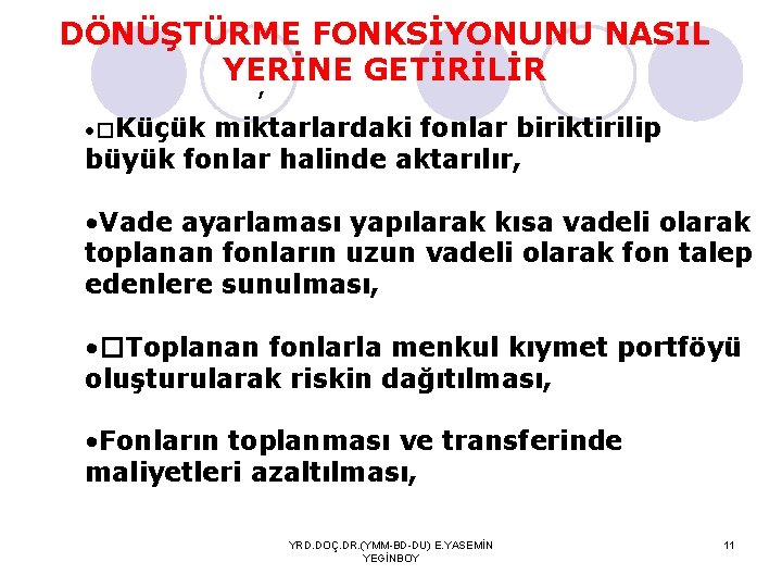 DÖNÜŞTÜRME FONKSİYONUNU NASIL YERİNE GETİRİLİR , • �Küçük miktarlardaki fonlar biriktirilip büyük fonlar halinde