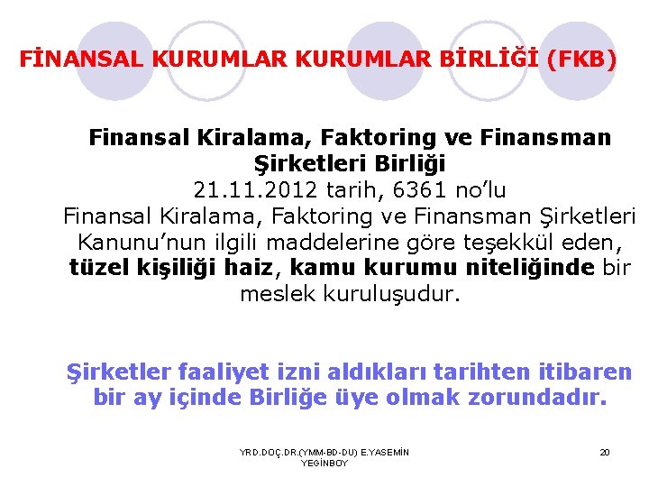 FİNANSAL KURUMLAR BİRLİĞİ (FKB) Finansal Kiralama, Faktoring ve Finansman Şirketleri Birliği 21. 11. 2012