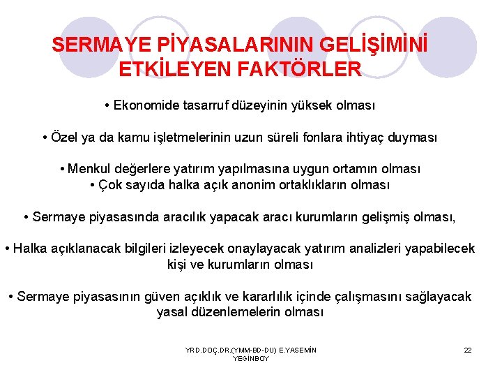 SERMAYE PİYASALARININ GELİŞİMİNİ ETKİLEYEN FAKTÖRLER • Ekonomide tasarruf düzeyinin yüksek olması • Özel ya