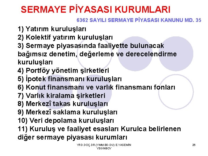 SERMAYE PİYASASI KURUMLARI 6362 SAYILI SERMAYE PİYASASI KANUNU MD. 35 1) Yatırım kuruluşları 2)