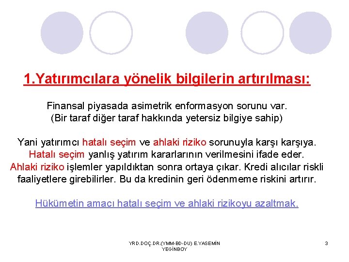 1. Yatırımcılara yönelik bilgilerin artırılması: Finansal piyasada asimetrik enformasyon sorunu var. (Bir taraf diğer