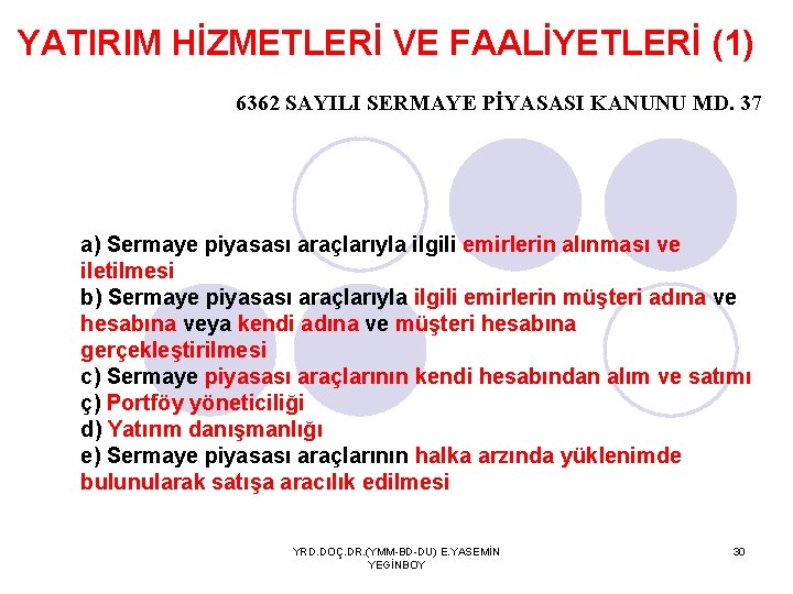 YATIRIM HİZMETLERİ VE FAALİYETLERİ (1) 6362 SAYILI SERMAYE PİYASASI KANUNU MD. 37 a) Sermaye