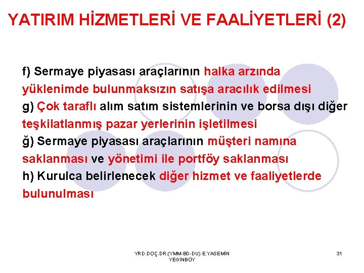 YATIRIM HİZMETLERİ VE FAALİYETLERİ (2) f) Sermaye piyasası araçlarının halka arzında yüklenimde bulunmaksızın satışa