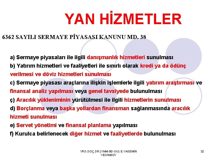 YAN HİZMETLER 6362 SAYILI SERMAYE PİYASASI KANUNU MD. 38 a) Sermaye piyasaları ile ilgili