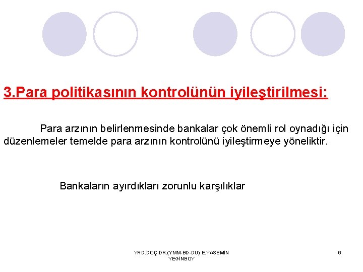 3. Para politikasının kontrolünün iyileştirilmesi: Para arzının belirlenmesinde bankalar çok önemli rol oynadığı için