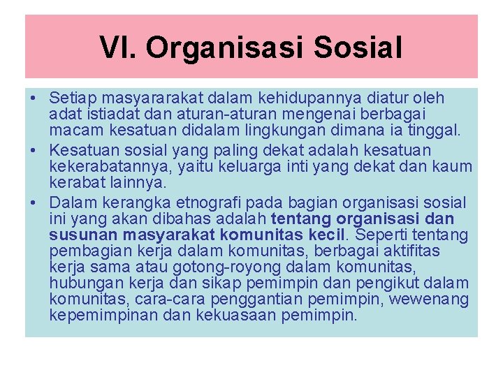 VI. Organisasi Sosial • Setiap masyararakat dalam kehidupannya diatur oleh adat istiadat dan aturan-aturan