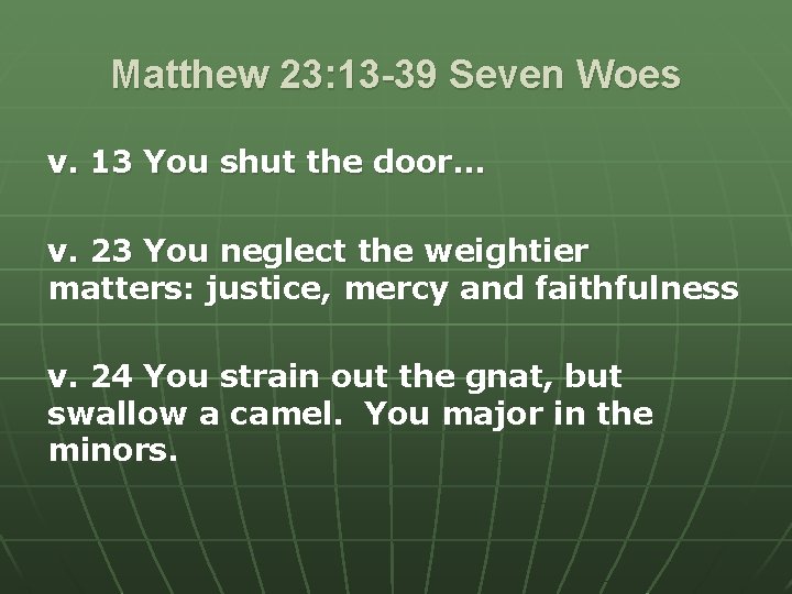 Matthew 23: 13 -39 Seven Woes v. 13 You shut the door… v. 23