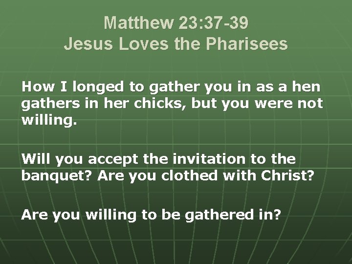 Matthew 23: 37 -39 Jesus Loves the Pharisees How I longed to gather you