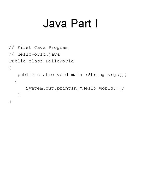 Java Part I // First Java Program // Hello. World. java Public class Hello.