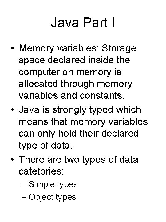 Java Part I • Memory variables: Storage space declared inside the computer on memory