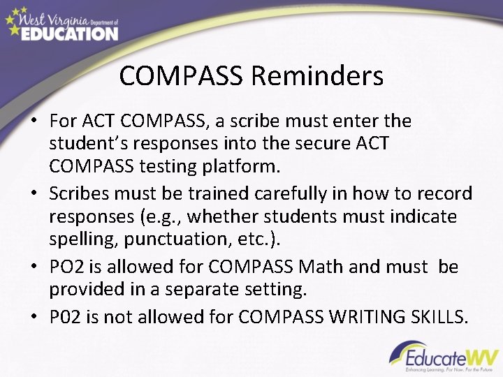 COMPASS Reminders • For ACT COMPASS, a scribe must enter the student’s responses into