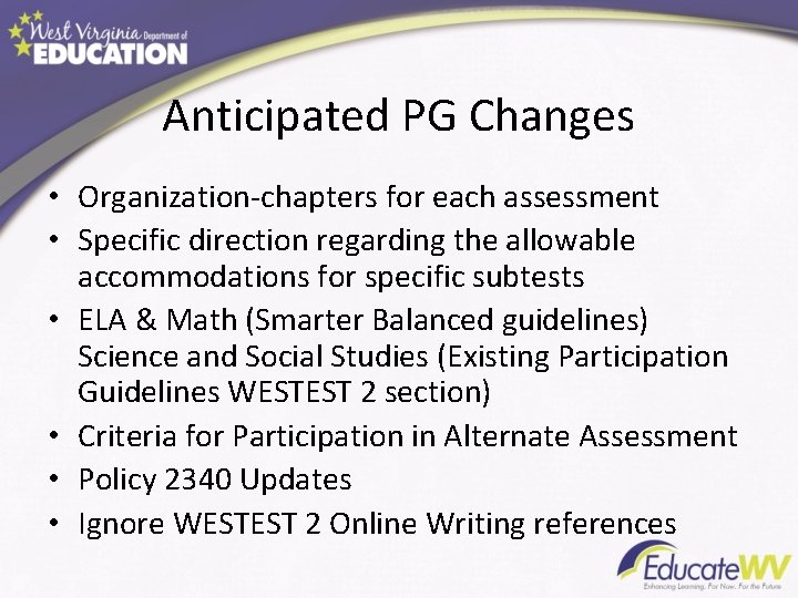 Anticipated PG Changes • Organization-chapters for each assessment • Specific direction regarding the allowable