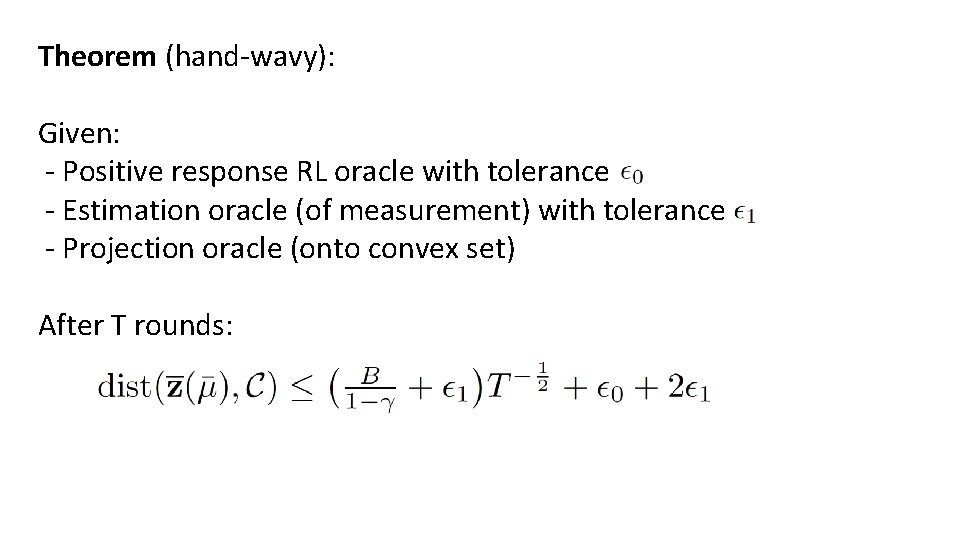 Theorem (hand-wavy): Given: - Positive response RL oracle with tolerance - Estimation oracle (of