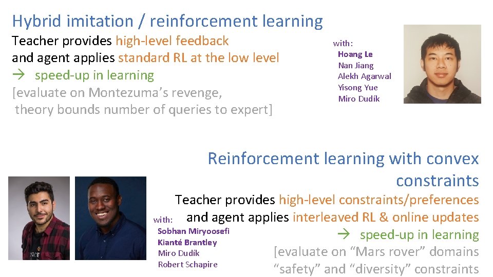 Hybrid imitation / reinforcement learning Teacher provides high-level feedback and agent applies standard RL