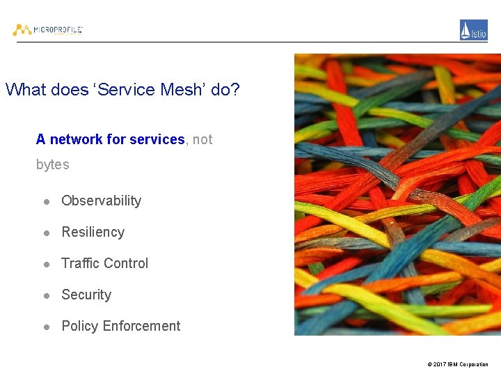 What does ‘Service Mesh’ do? A network for services, not bytes ● Observability ●