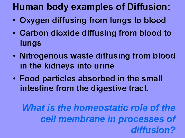 Human body examples of Diffusion: • Oxygen diffusing from lungs to blood • Carbon