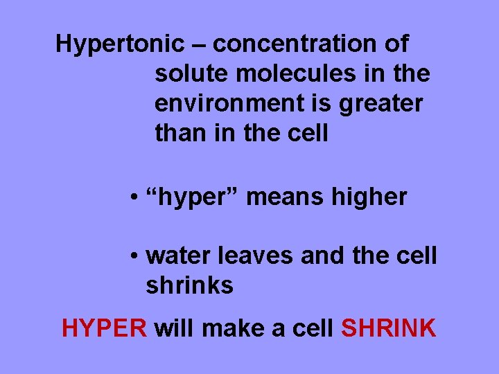 Hypertonic – concentration of solute molecules in the environment is greater than in the