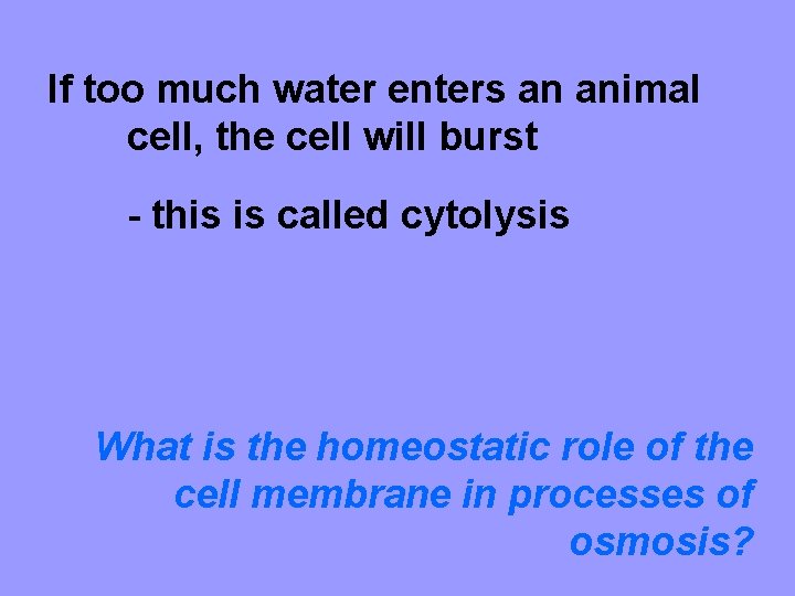 If too much water enters an animal cell, the cell will burst - this