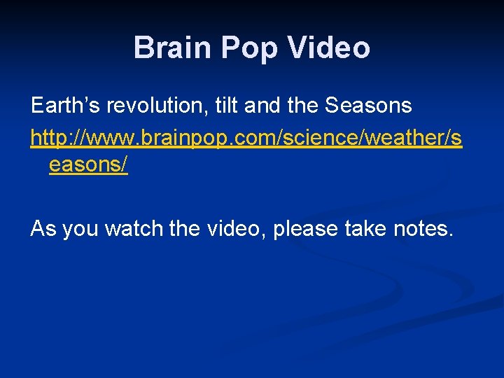 Brain Pop Video Earth’s revolution, tilt and the Seasons http: //www. brainpop. com/science/weather/s easons/