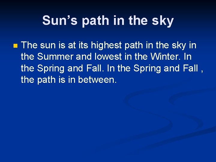 Sun’s path in the sky n The sun is at its highest path in